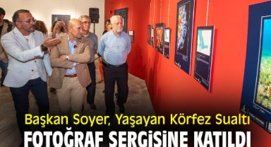 Başkan Soyer, Yaşayan Körfez Sualtı Fotoğraf Sergisine katıldı