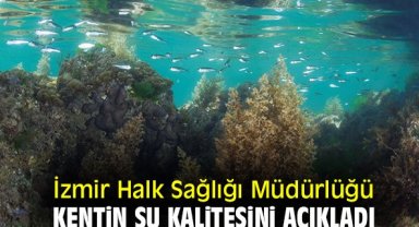 İzmir Halk Sağlığı Müdürlüğü kentin su kalitesini açıkladı