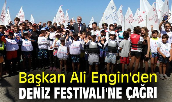 Başkan Ali Engin'den Deniz Festivali'ne çağrı