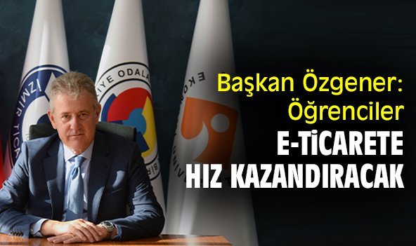 Başkan Özgener: Öğrenciler e-ticarete hız kazandıracak