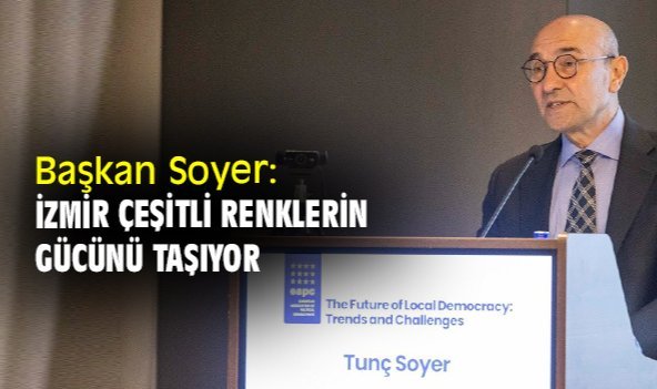 Başkan Soyer: İzmir çeşitli renklerin gücünü taşıyor