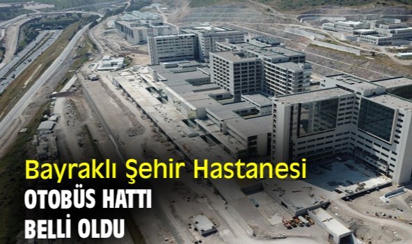 Bayraklı Şehir Hastanesi otobüs hattı belli oldu