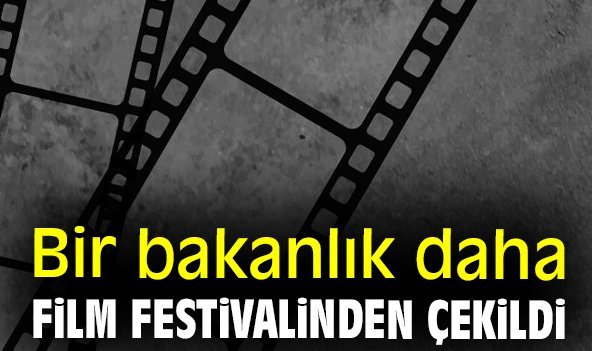 Bir bakanlık daha film festivalinden çekildi
