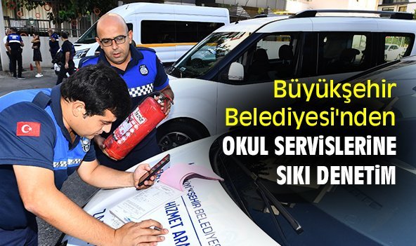 Büyükşehir Belediyesi'nden okul servislerine sıkı denetim