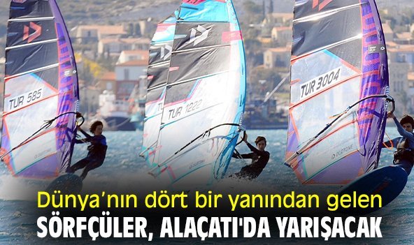 Dünya’nın dört bir yanından gelen sörfçüler, Alaçatı'da yarışacak