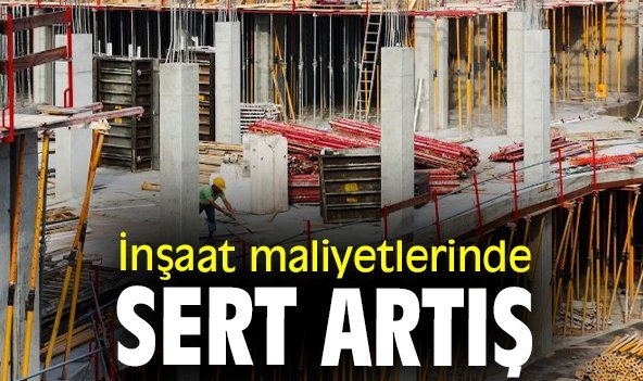 İnşaat maliyetlerinde sert artış