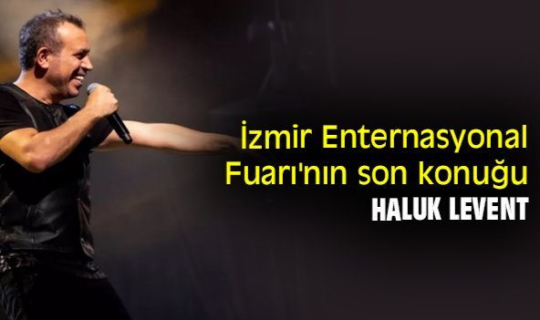 İzmir Enternasyonal Fuarı'nın son konuğu, Haluk Levent