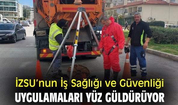 İZSU’nun İş Sağlığı ve Güvenliği uygulamaları yüz güldürüyor