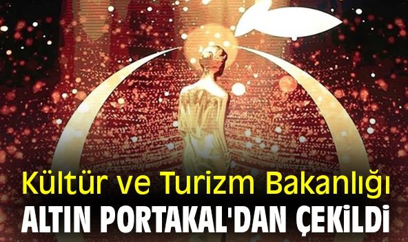 Kültür ve Turizm Bakanlığı Altın Portakal'dan çekildi