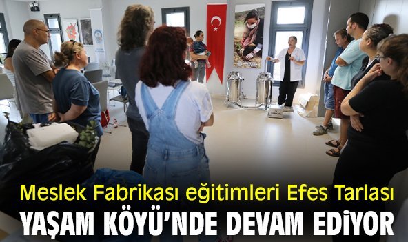 Meslek Fabrikası eğitimleri Efes Tarlası Yaşam Köyü’nde devam ediyor