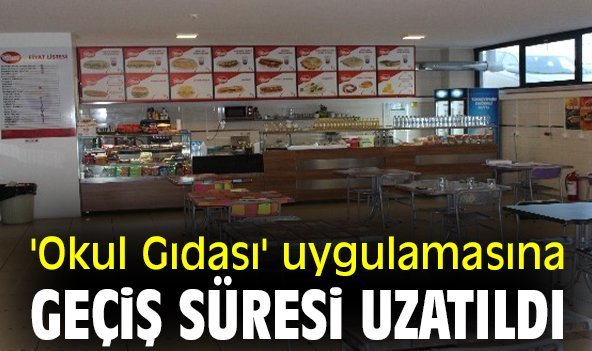'Okul Gıdası' uygulamasına geçiş süresi uzatıldı