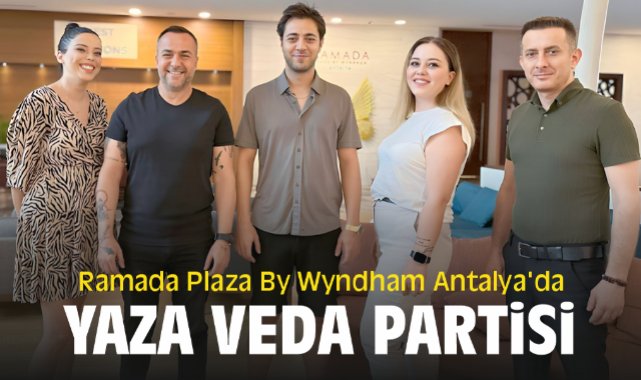 Ramada Plaza By Wyndham Antalya'da yaza veda partisi