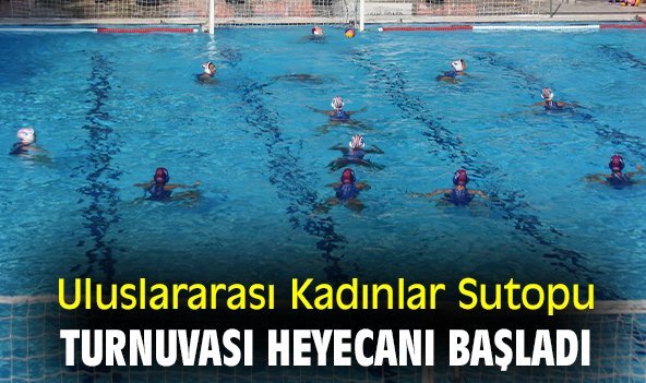 Uluslararası Kadınlar Sutopu Turnuvası heyecanı başladı