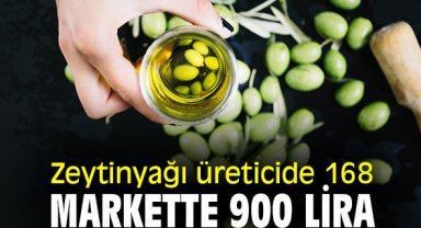 Zeytinyağı üreticide 168, markette 900 lira