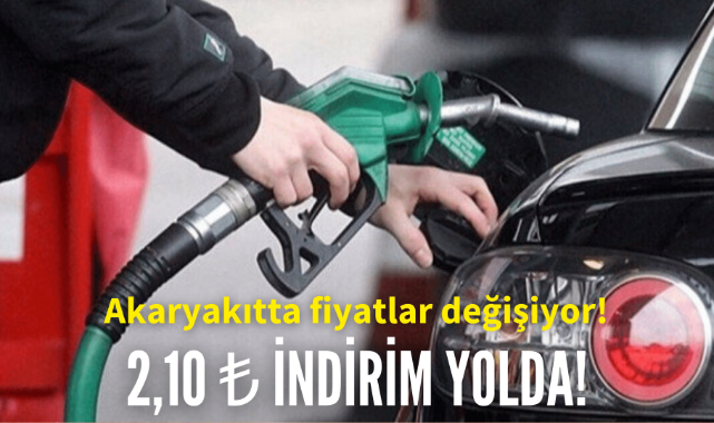 Akaryakıtta fiyatlar değişiyor! 2,10 TL indirim yolda!