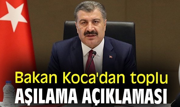 Bakan Koca'dan toplu aşılama açıklaması