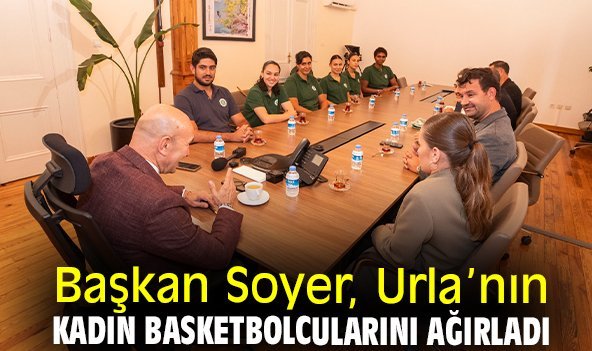 Başkan Soyer, Urla’nın kadın basketbolcularını ağırladı