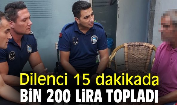 Dilenci 15 dakikada bin 200 lira topladı