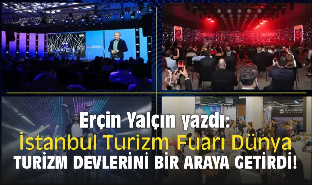 İstanbul Turizm Fuarı Dünya Turizm Devlerini Bir Araya Getirdi!