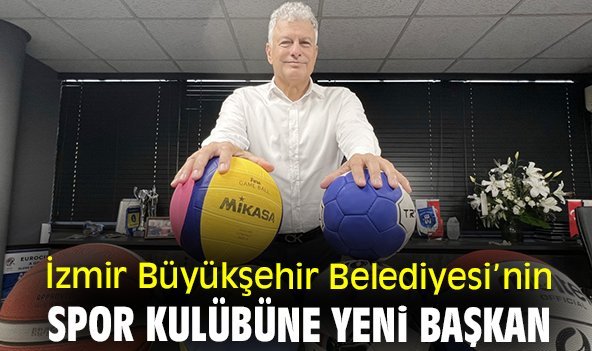 İzmir Büyükşehir Belediyesi’nin spor kulübüne yeni başkan