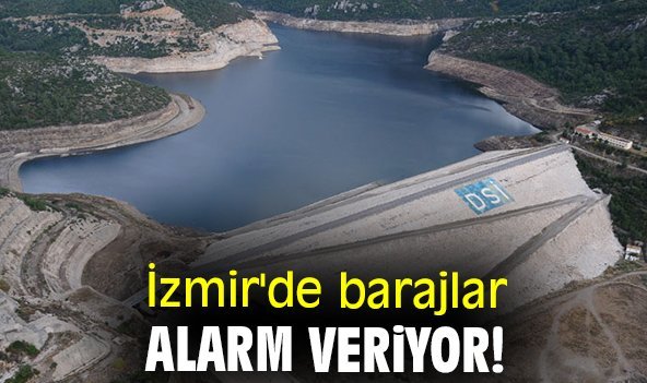 İzmir'de barajlar alarm veriyor!