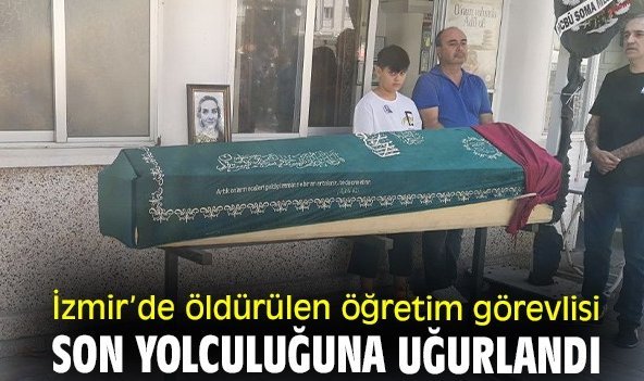 İzmir’de öldürülen öğretim görevlisi son yolculuğuna uğurlandı