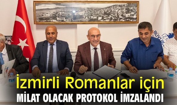 İzmirli Romanlar için milat olacak protokol imzalandı