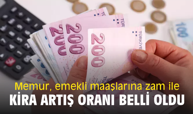 Memur, emekli maaşlarına zam ile kira artış oranı belli oldu