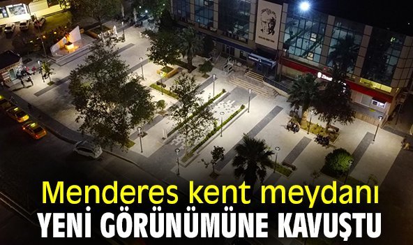 Menderes kent meydanı yeni görünümüne kavuştu