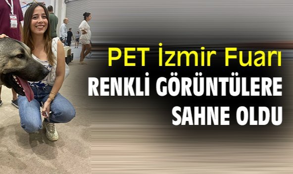PET İzmir Fuarı, renkli görüntülere sahne oldu