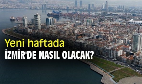 Yeni haftada İzmir'de nasıl olacak?