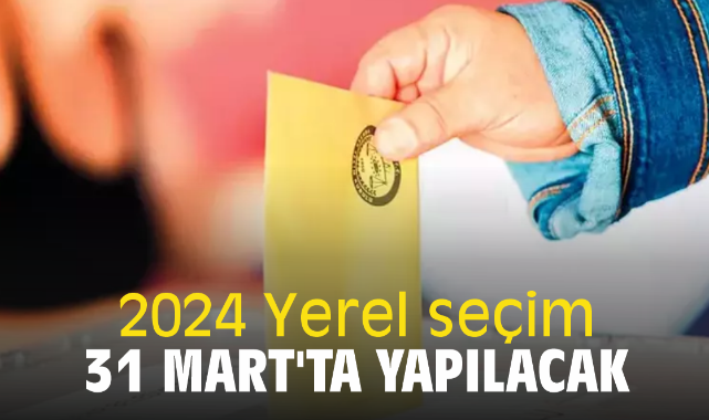 Yerel seçim 31 Mart'ta yapılacak