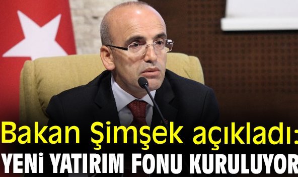 Bakan Şimşek açıkladı: Yeni yatırım fonu kuruluyor