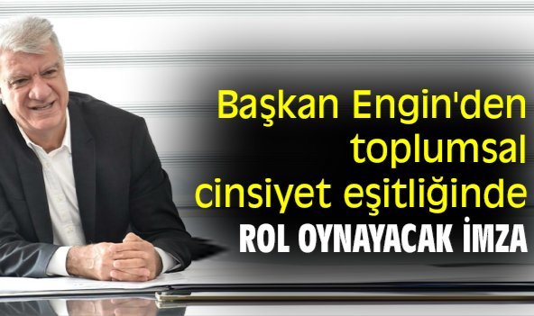 Başkan Engin'den toplumsal cinsiyet eşitliğinde rol oynayacak imza