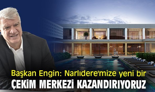 Başkan Engin: Narlıdere'mize yeni bir çekim merkezi kazandırıyoruz