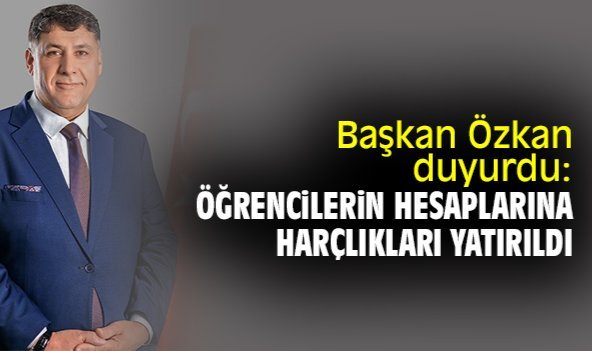 Başkan Özkan duyurdu: Öğrencilerin hesaplarına harçlıkları yatırıldı