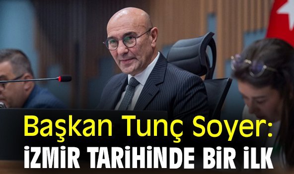 Başkan Tunç Soyer: İzmir tarihinde bir ilk