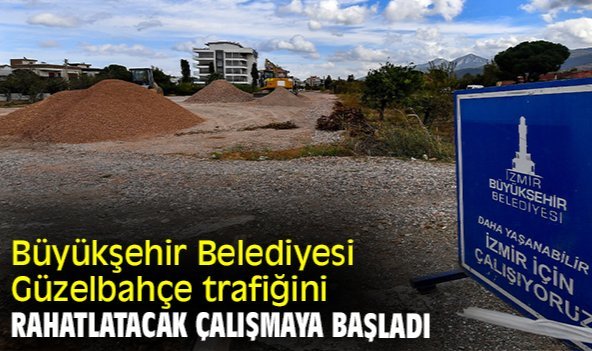 Büyükşehir Belediyesi Güzelbahçe trafiğini rahatlatacak çalışmaya başladı