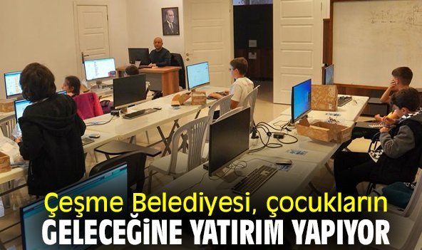Çeşme Belediyesi, çocukların geleceğine yatırım yapıyor