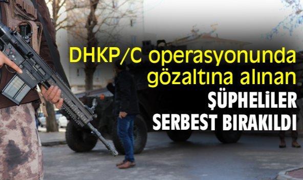 DHKP/C operasyonunda gözaltına alınan şüpheliler serbest bırakıldı
