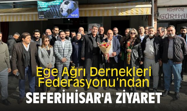 Ege Ağrı Dernekleri Federasyonu’ndan Seferihisar'a ziyaret
