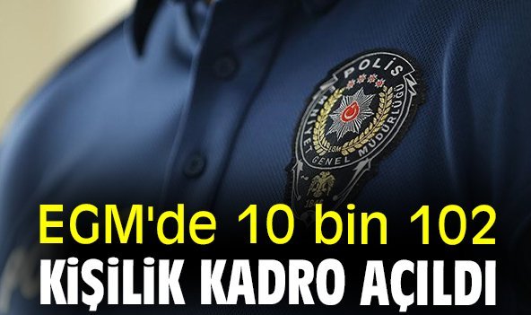 EGM'de 10 bin 102 kişilik kadro açıldı