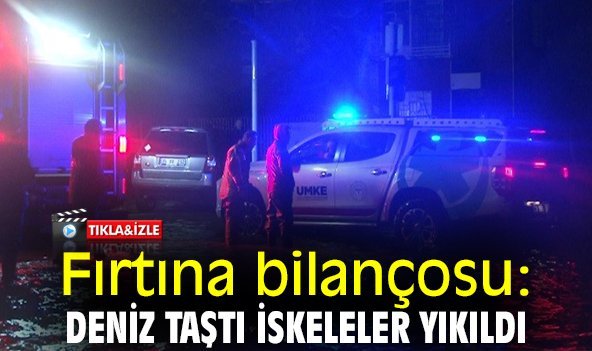Fırtına bilançosu: Deniz taştı iskeleler yıkıldı
