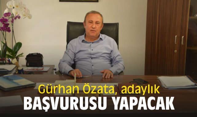 Gürhan Özata, adaylık başvurusu yapacak