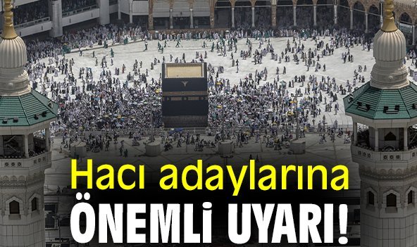 Hacı adaylarına önemli uyarı!