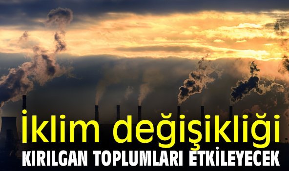 İklim değişikliği kırılgan toplumları etkileyecek