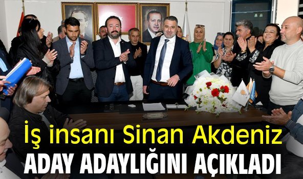 İş insanı Sinan Akdeniz aday adaylığını açıkladı