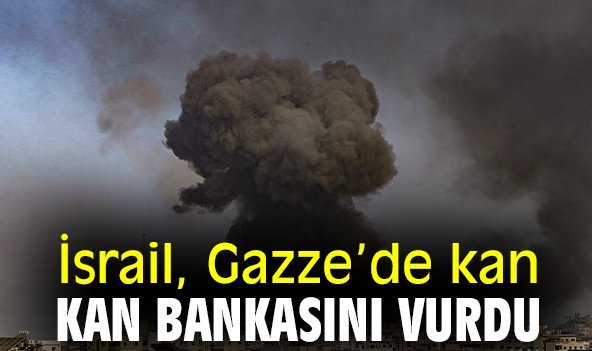 İsrail, Gazze’de kan bankasını vurdu