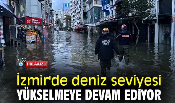 İzmir'de deniz seviyesi yükselmeye devam ediyor