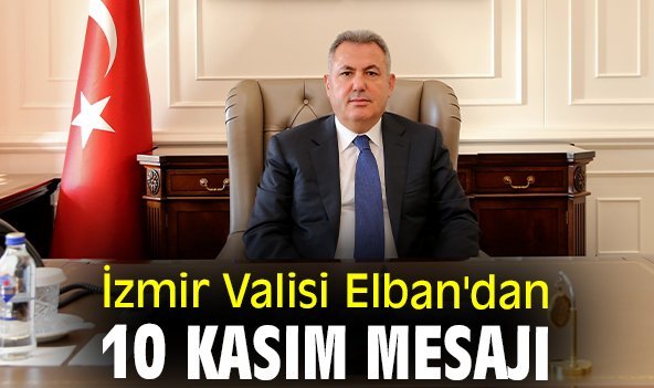 İzmir Valisi Elban'dan 10 Kasım mesajı